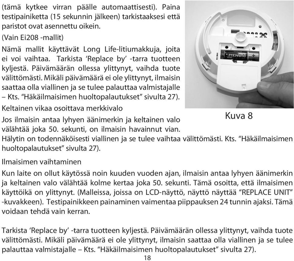 Mikäli päivämäärä ei ole ylittynyt, ilmaisin saattaa olla viallinen ja se tulee palauttaa valmistajalle Kts. Häkäilmaisimen huoltopalautukset sivulta 27).