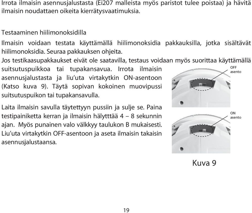 Jos testikaasupakkaukset eivät ole saatavilla, testaus voidaan myös suorittaa käyttämällä suitsutuspuikkoa tai tupakansavua.