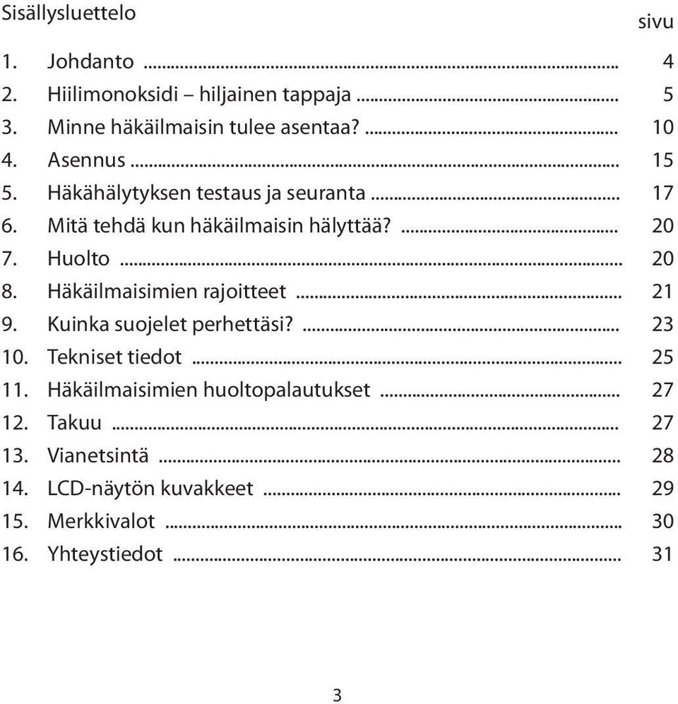 Häkäilmaisimien rajoitteet... 21 9. Kuinka suojelet perhettäsi?... 23 10. Tekniset tiedot... 25 11.