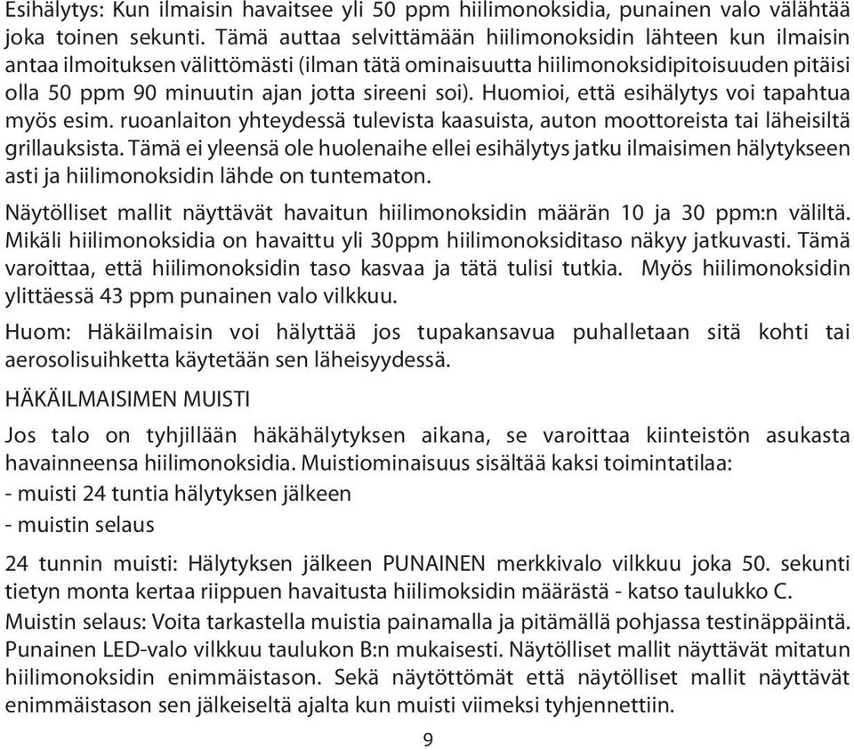 Huomioi, että esihälytys voi tapahtua myös esim. ruoanlaiton yhteydessä tulevista kaasuista, auton moottoreista tai läheisiltä grillauksista.