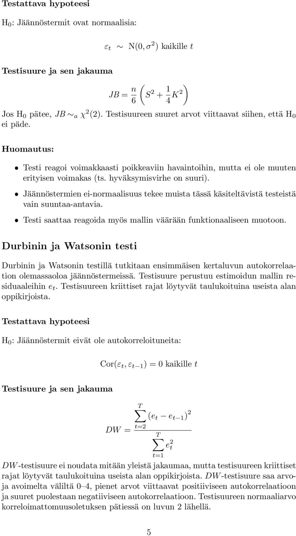 ˆ Jäännöstermien ei-normaalisuus tekee muista tässä käsiteltävistä testeistä vain suuntaa-antavia. ˆ Testi saattaa reagoida myös mallin väärään funktionaaliseen muotoon.