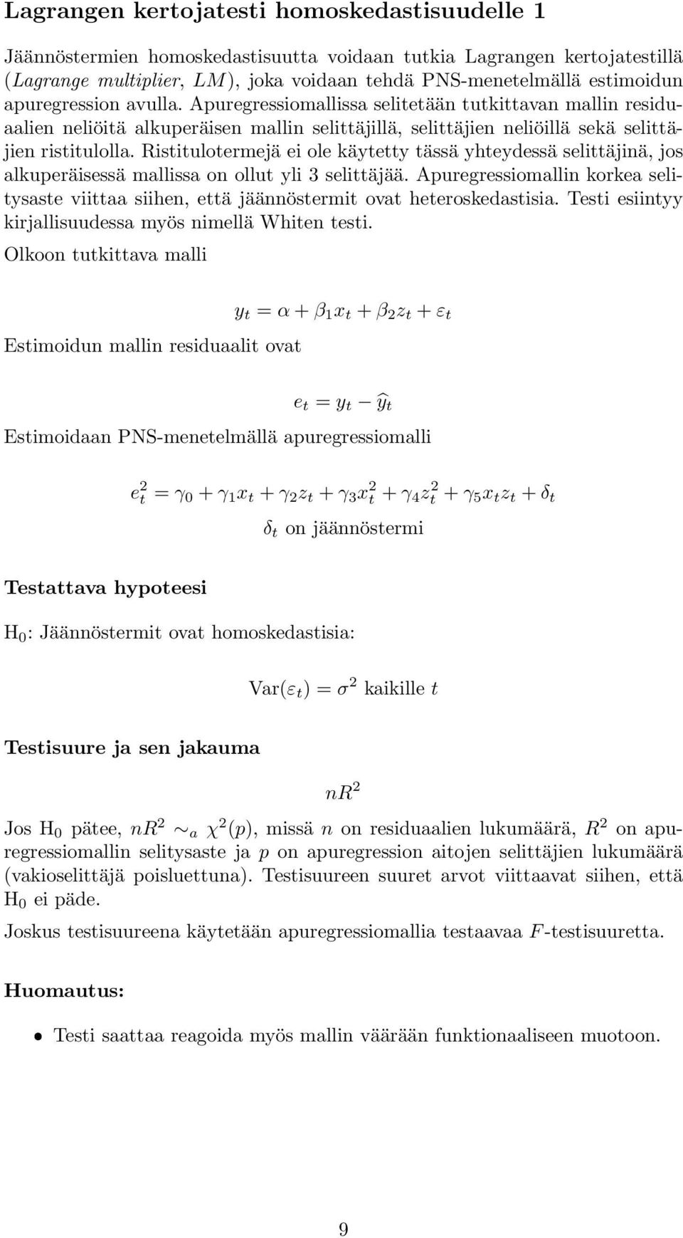 Ristitulotermejä ei ole käytetty tässä yhteydessä selittäjinä, jos alkuperäisessä mallissa on ollut yli 3 selittäjää.