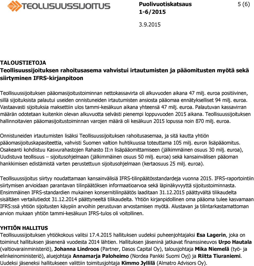 euroa. Palautuvan kassavirran määrän odotetaan kuitenkin olevan alkuvuotta selvästi pienempi loppuvuoden 2015 aikana.