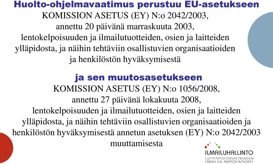 muutosasetukseen KOMISSION ASETUS (EY) N:o 1056/2008, annettu 27 päivänä lokakuuta 2008, lentokelpoisuuden ja ilmailutuotteiden, osien ja