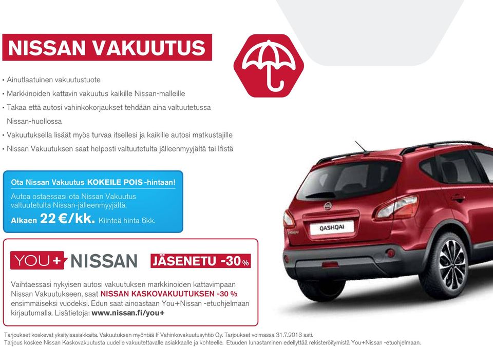 Autoa ostaessasi ota Nissan Vakuutus valtuutetulta Nissan-jälleenmyyjältä. Alkaen 22 /kk. Kiinteä hinta 6kk.