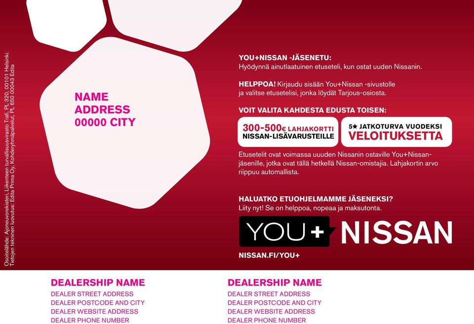 phone number You+Nissan -jäsenetu: Hyödynnä ainutlaatuinen etuseteli, kun ostat uuden Nissanin. Helppoa! Kirjaudu sisään You+Nissan -sivustolle ja valitse etusetelisi, jonka löydät Tarjous-osiosta.