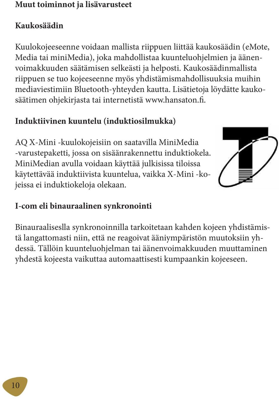 Lisätietoja löydätte kaukosäätimen ohjekirjasta tai internetistä www.hansaton.fi.