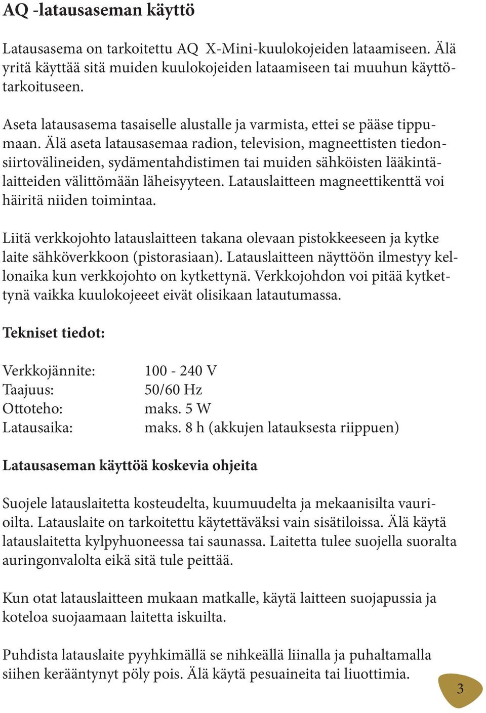 Älä aseta latausasemaa radion, television, magneettisten tiedonsiirtovälineiden, sydämentahdistimen tai muiden sähköisten lääkintälaitteiden välittömään läheisyyteen.