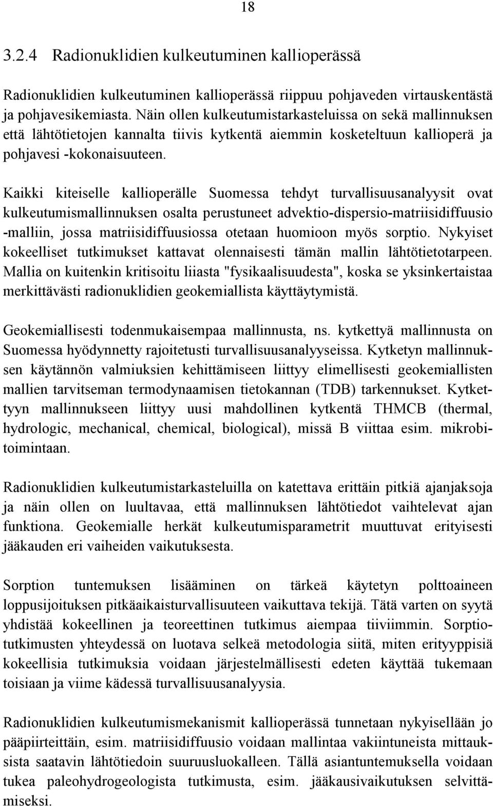 Kaikki kiteiselle kallioperälle Suomessa tehdyt turvallisuusanalyysit ovat kulkeutumismallinnuksen osalta perustuneet advektio-dispersio-matriisidiffuusio -malliin, jossa matriisidiffuusiossa otetaan