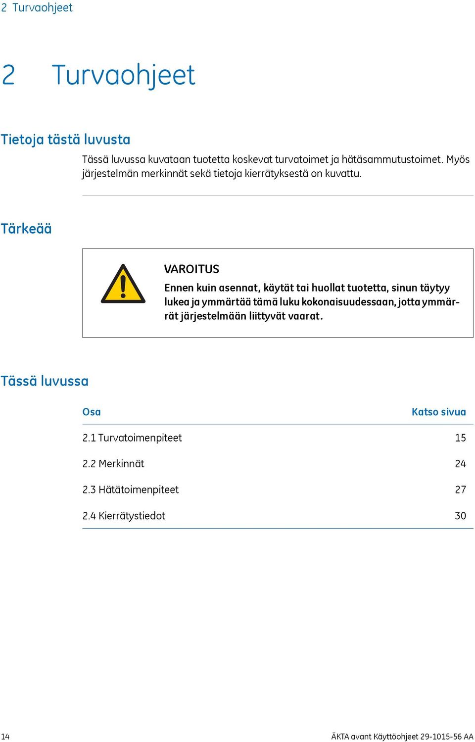 Tärkeää VAROITUS Ennen kuin asennat, käytät tai huollat tuotetta, sinun täytyy lukea ja ymmärtää tämä luku kokonaisuudessaan, jotta