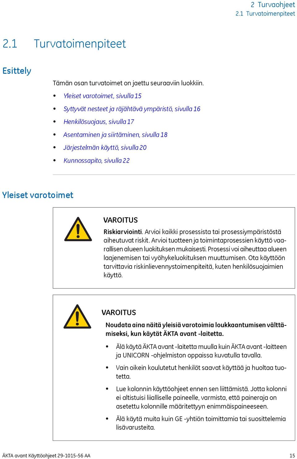 sivulla 22 Yleiset varotoimet VAROITUS Riskiarviointi. Arvioi kaikki prosessista tai prosessiympäristöstä aiheutuvat riskit.