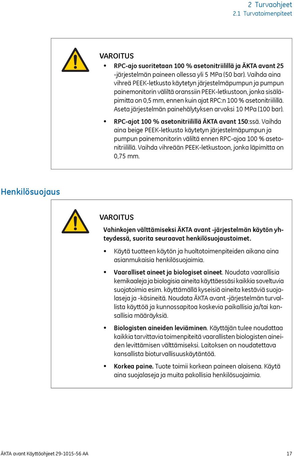 Aseta järjestelmän painehälytyksen arvoksi 10 MPa (100 bar). RPC-ajot 100 % asetonitriilillä ÄKTA avant 150:ssä.