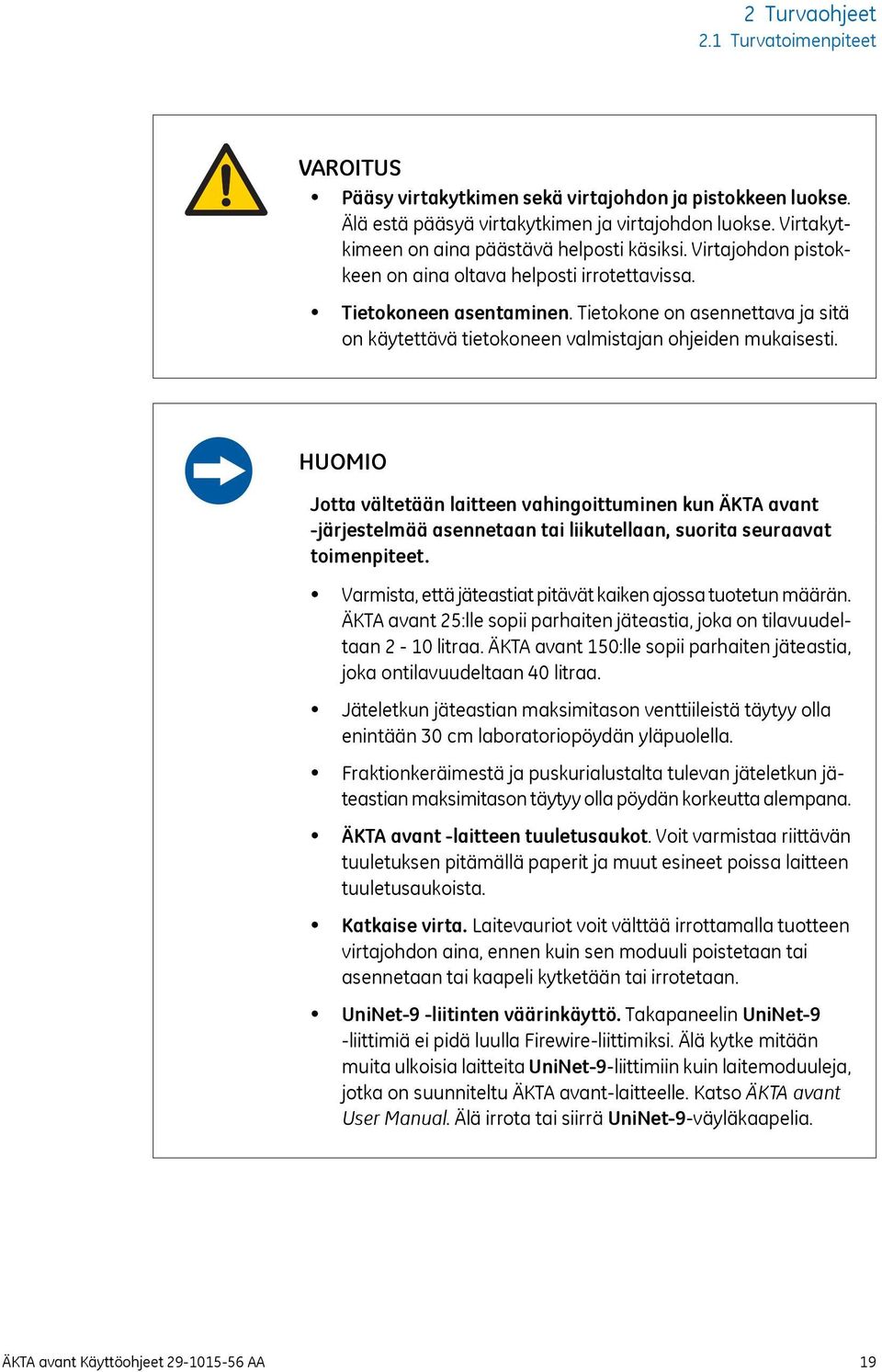 Tietokone on asennettava ja sitä on käytettävä tietokoneen valmistajan ohjeiden mukaisesti.