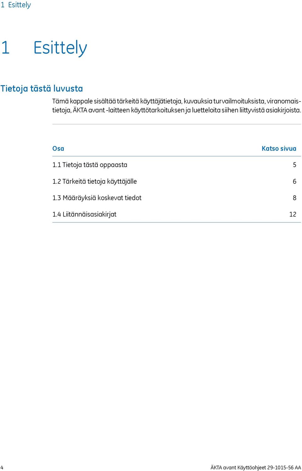 liittyvistä asiakirjoista. Osa 1.1 Tietoja tästä oppaasta 1.2 Tärkeitä tietoja käyttäjälle 1.