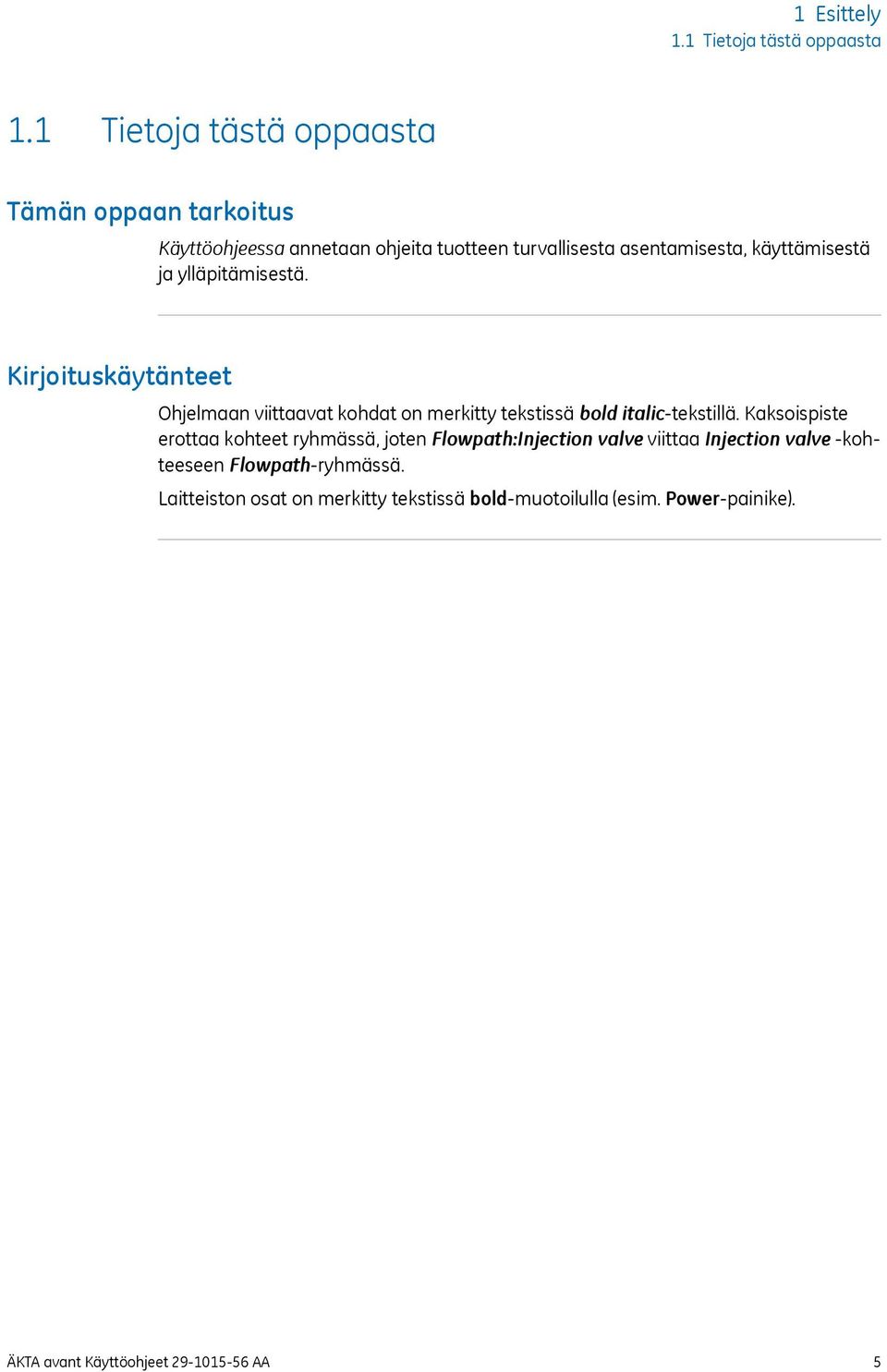 ja ylläpitämisestä. Kirjoituskäytänteet Ohjelmaan viittaavat kohdat on merkitty tekstissä bold italic-tekstillä.