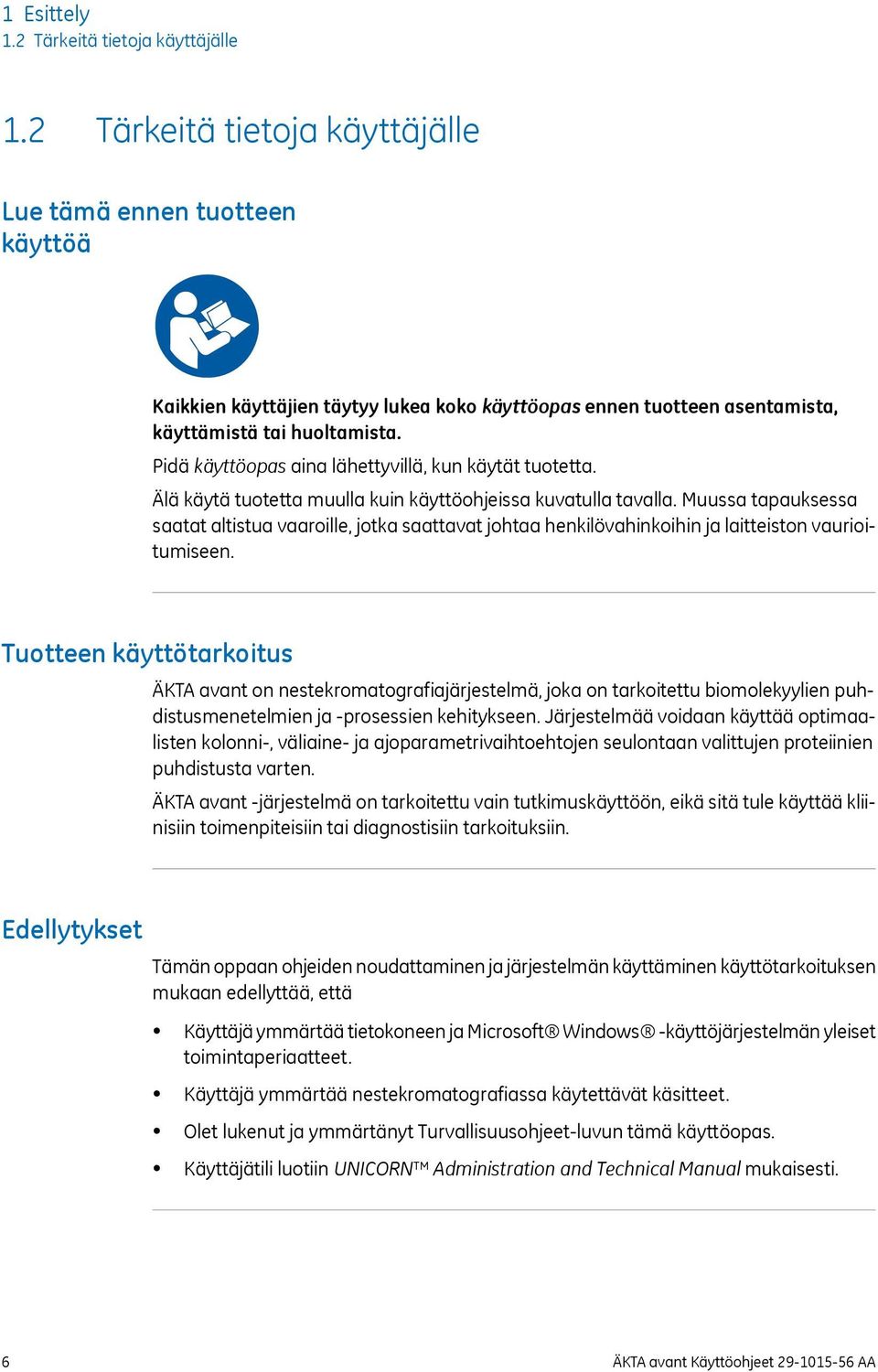 Pidä käyttöopas aina lähettyvillä, kun käytät tuotetta. Älä käytä tuotetta muulla kuin käyttöohjeissa kuvatulla tavalla.