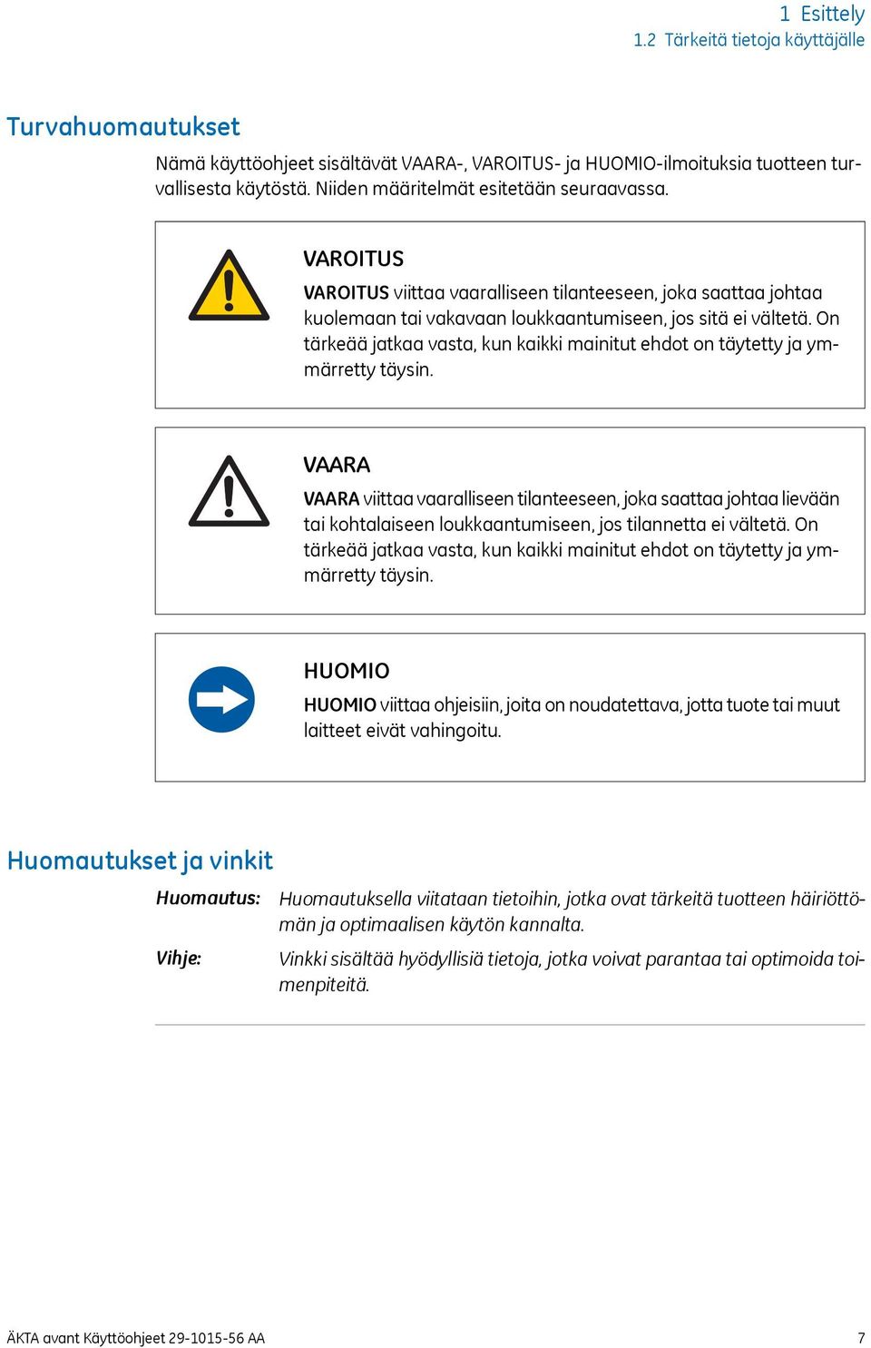 On tärkeää jatkaa vasta, kun kaikki mainitut ehdot on täytetty ja ymmärretty täysin.