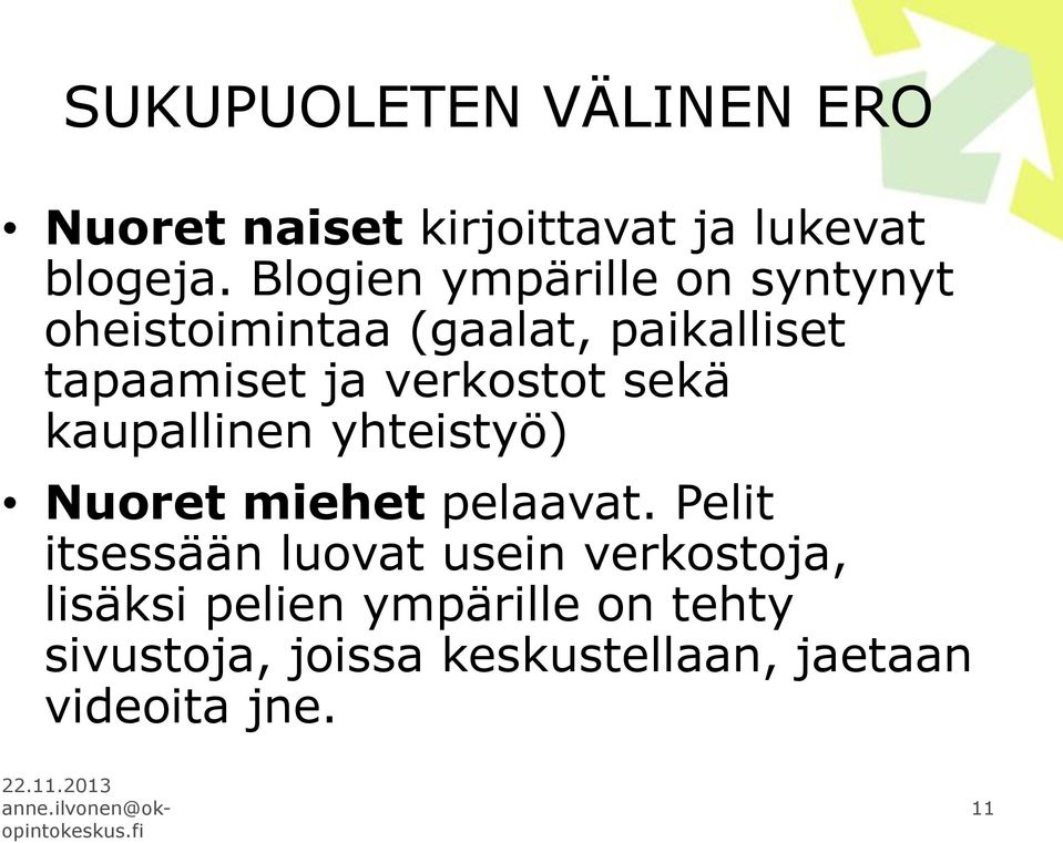 verkostot sekä kaupallinen yhteistyö) Nuoret miehet pelaavat.