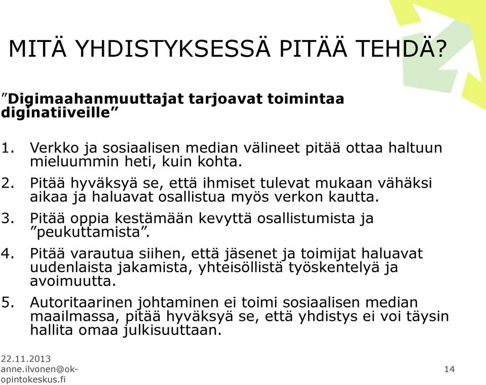 Pitää hyväksyä se, että ihmiset tulevat mukaan vähäksi aikaa ja haluavat osallistua myös verkon kautta. 3.