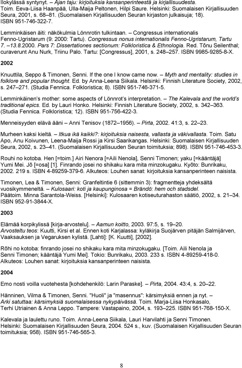 Congressus internationalis Fenno-Ugristarum (9: 2000: Tartu). Congressus nonus internationalis Fenno-Ugristarum, Tartu 7. 13.8.2000. Pars 7: Dissertationes sectionum: Folkloristica & Ethnologia. Red.