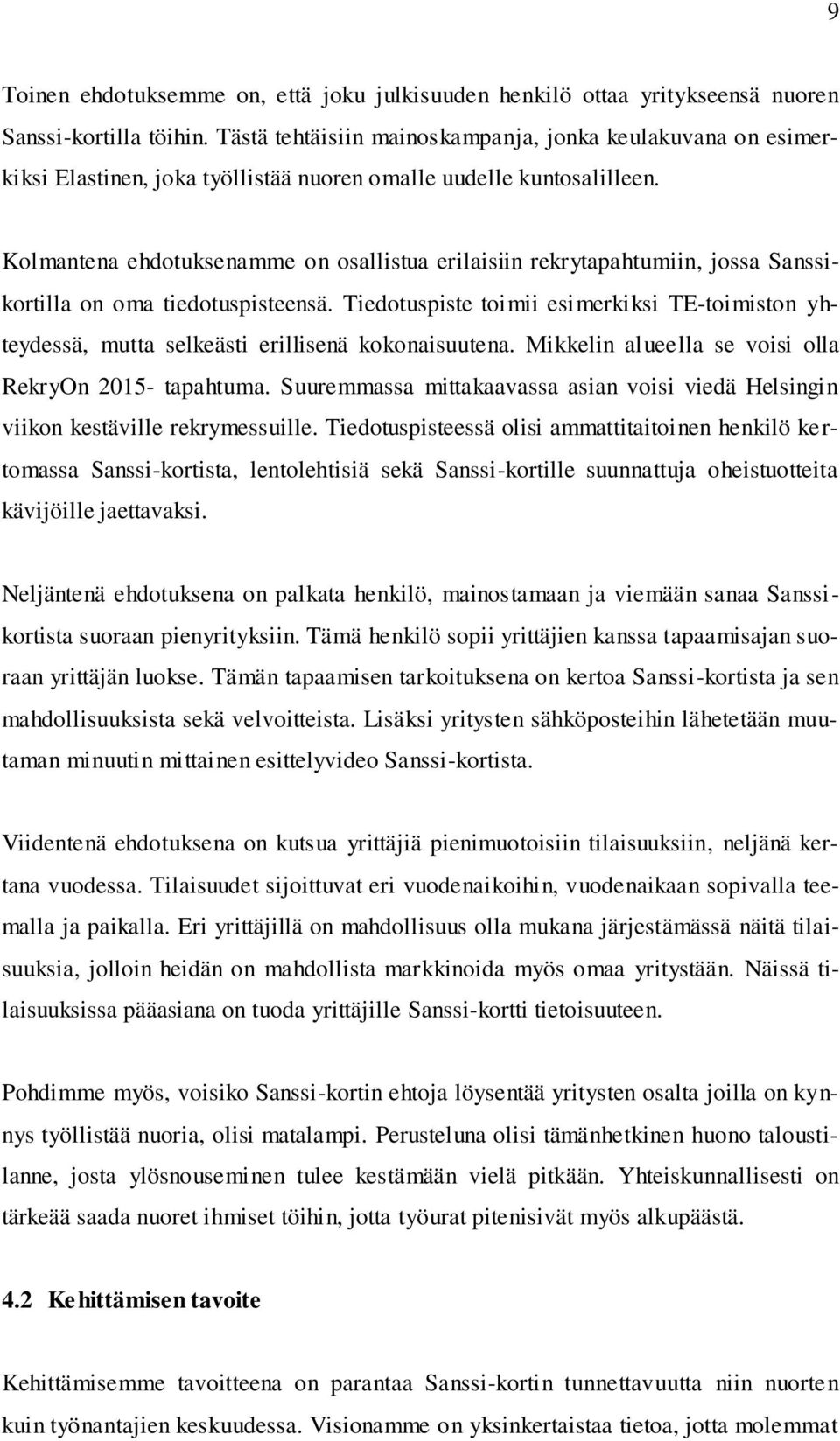 Kolmantena ehdotuksenamme on osallistua erilaisiin rekrytapahtumiin, jossa Sanssikortilla on oma tiedotuspisteensä.