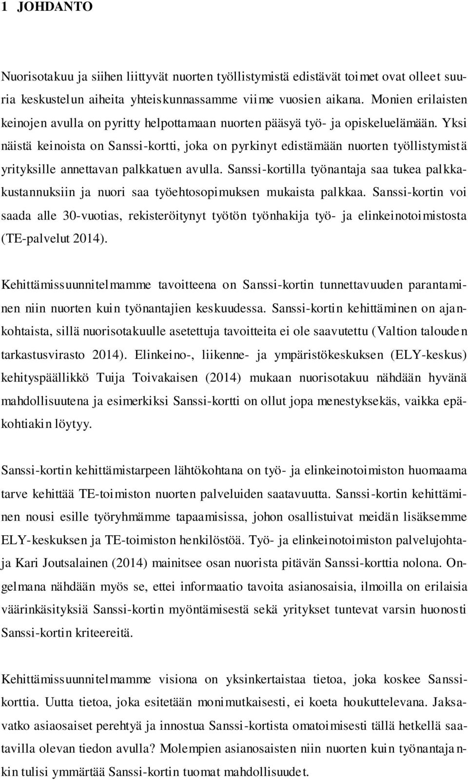 Yksi näistä keinoista on Sanssi-kortti, joka on pyrkinyt edistämään nuorten työllistymistä yrityksille annettavan palkkatuen avulla.