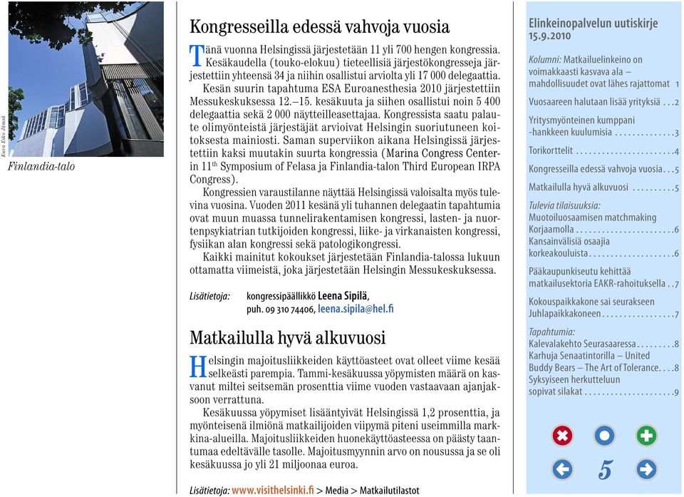 Kesän suurin tapahtuma ESA Euroanesthesia 2010 järjestettiin Messukeskuksessa 12. 15. kesäkuuta ja siihen osallistui noin 5 400 delegaattia sekä 2 000 näytteilleasettajaa.