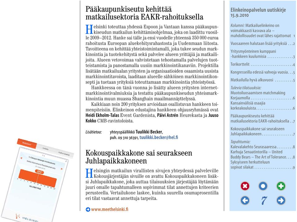 Tavoitteena on kehittää yhteistoimintamalli, joka tukee seudun markkinointia ja tuotekehitystä sekä palvelee alueen yrittäjiä ja matkailijoita.