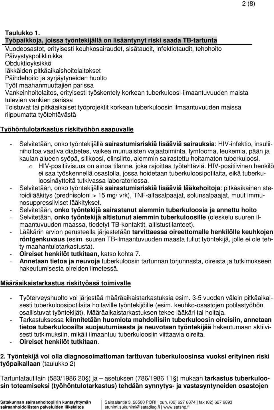 Iäkkäiden pitkäaikaishoitolaitokset Päihdehoito ja syrjäytyneiden huolto Työt maahanmuuttajien parissa Vankeinhoitolaitos, erityisesti työskentely korkean tuberkuloosi-ilmaantuvuuden maista tulevien