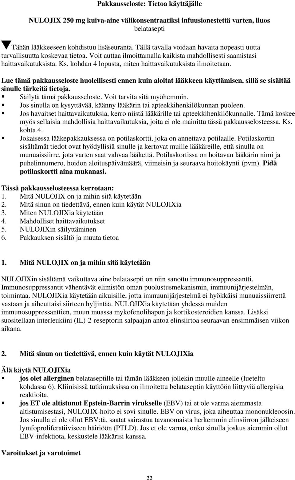 kohdan 4 lopusta, miten haittavaikutuksista ilmoitetaan. Lue tämä pakkausseloste huolellisesti ennen kuin aloitat lääkkeen käyttämisen, sillä se sisältää sinulle tärkeitä tietoja.