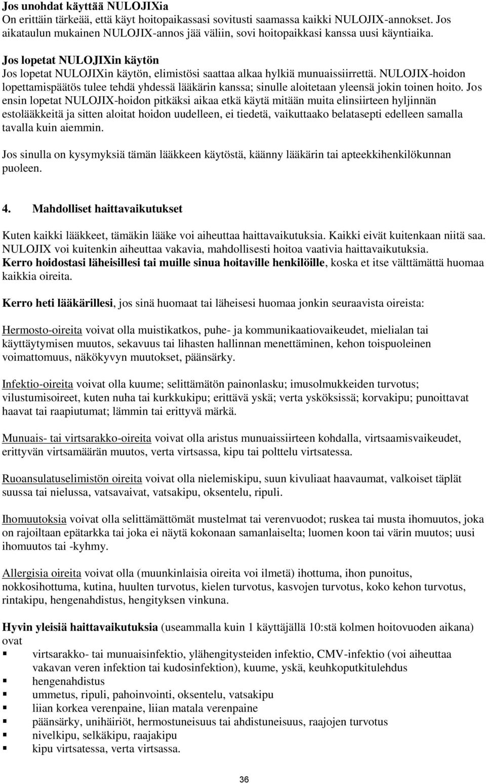 Jos lopetat NULOJIXin käytön Jos lopetat NULOJIXin käytön, elimistösi saattaa alkaa hylkiä munuaissiirrettä.