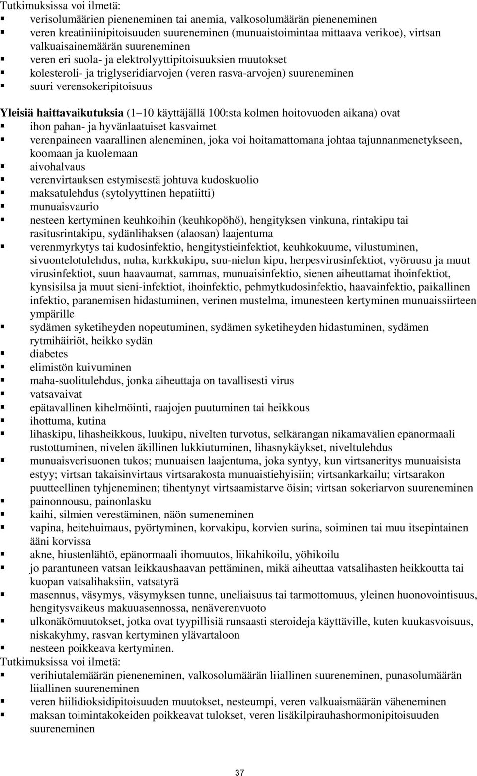 haittavaikutuksia (1 10 käyttäjällä 100:sta kolmen hoitovuoden aikana) ovat ihon pahan- ja hyvänlaatuiset kasvaimet verenpaineen vaarallinen aleneminen, joka voi hoitamattomana johtaa