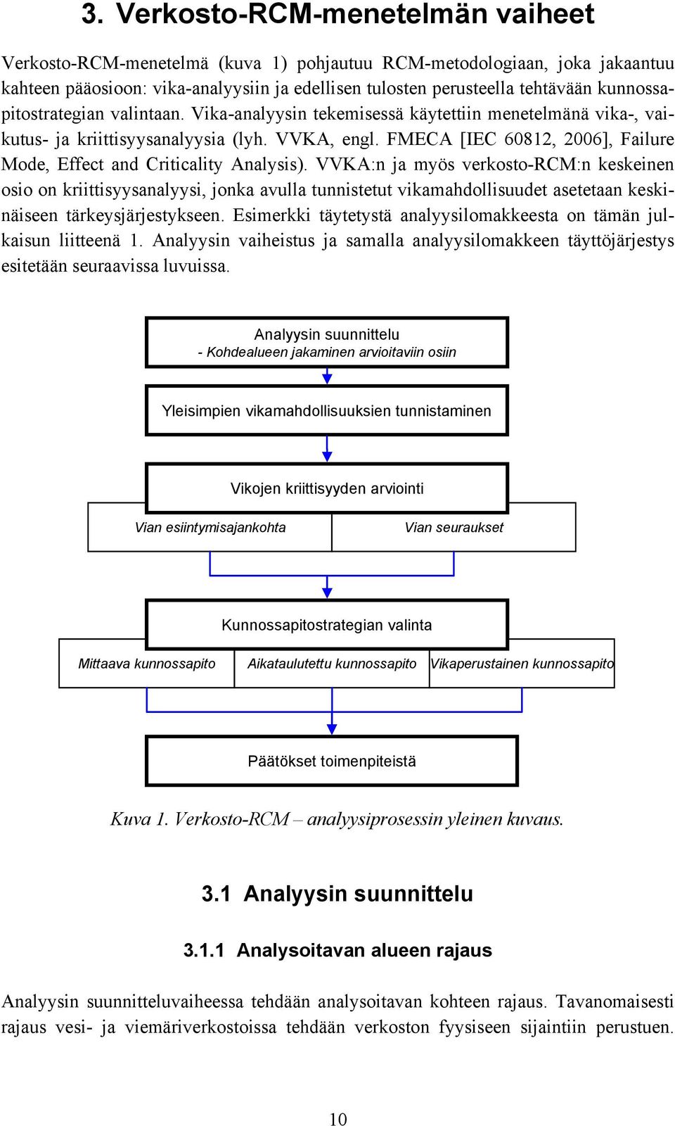 FMECA [IEC 60812, 2006], Failure Mode, Effect and Criticality Analysis).