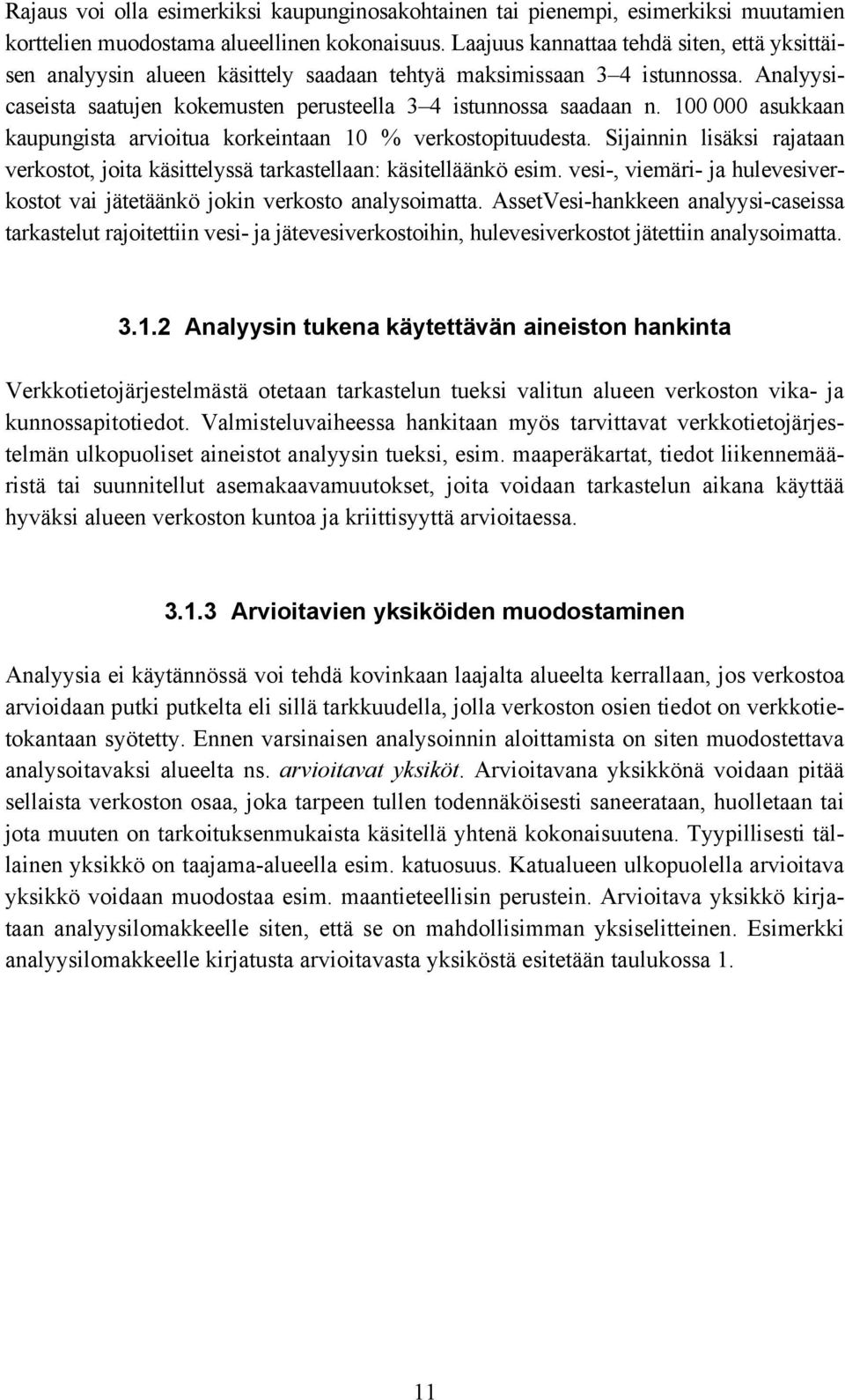 100 000 asukkaan kaupungista arvioitua korkeintaan 10 % verkostopituudesta. Sijainnin lisäksi rajataan verkostot, joita käsittelyssä tarkastellaan: käsitelläänkö esim.