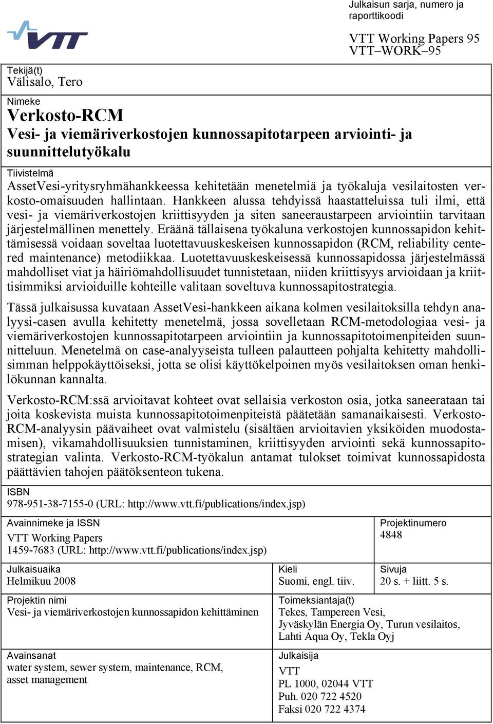 Hankkeen alussa tehdyissä haastatteluissa tuli ilmi, että vesi- ja viemäriverkostojen kriittisyyden ja siten saneeraustarpeen arviointiin tarvitaan järjestelmällinen menettely.