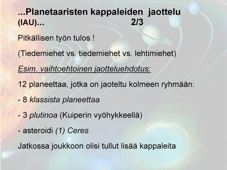 vaihtoehtoinen jaotteluehdotus: 12 planeettaa, jotka on jaoteltu kolmeen ryhmään: - 8