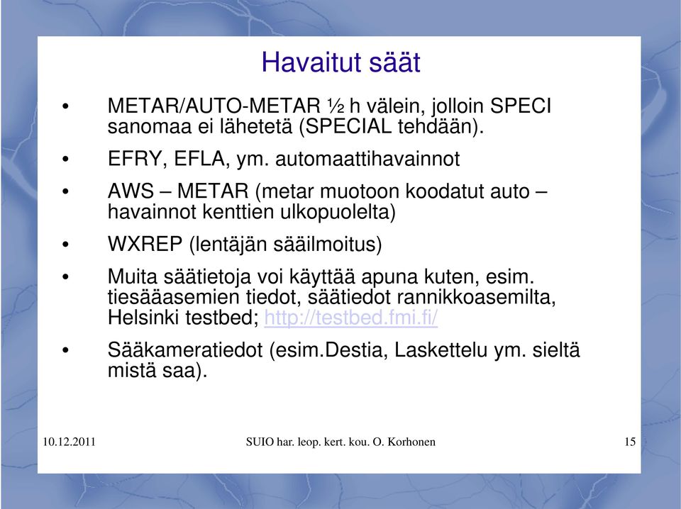 Muita säätietoja voi käyttää apuna kuten, esim.