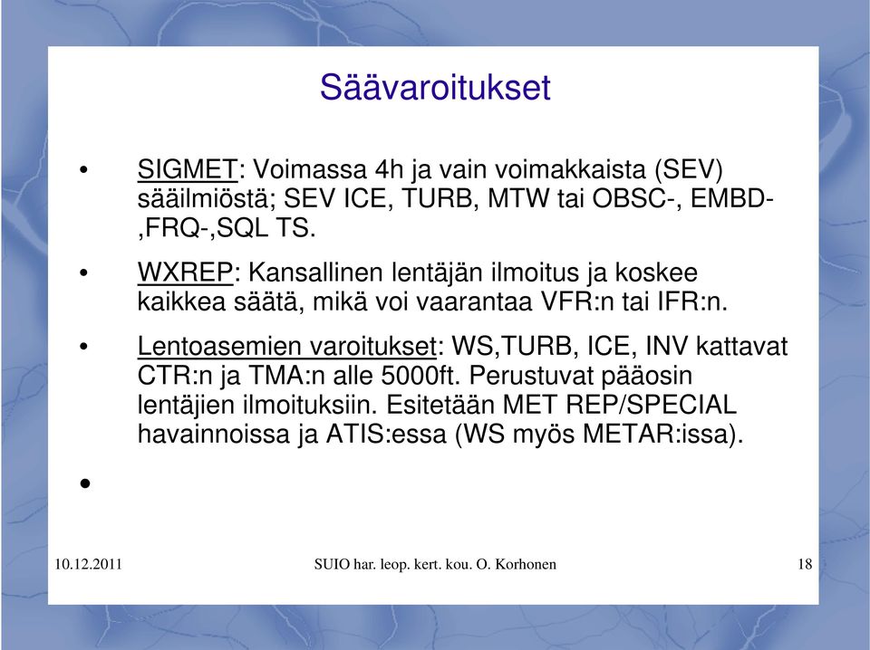 Lentoasemien varoitukset: WS,TURB, ICE, INV kattavat CTR:n ja TMA:n alle 5000ft.