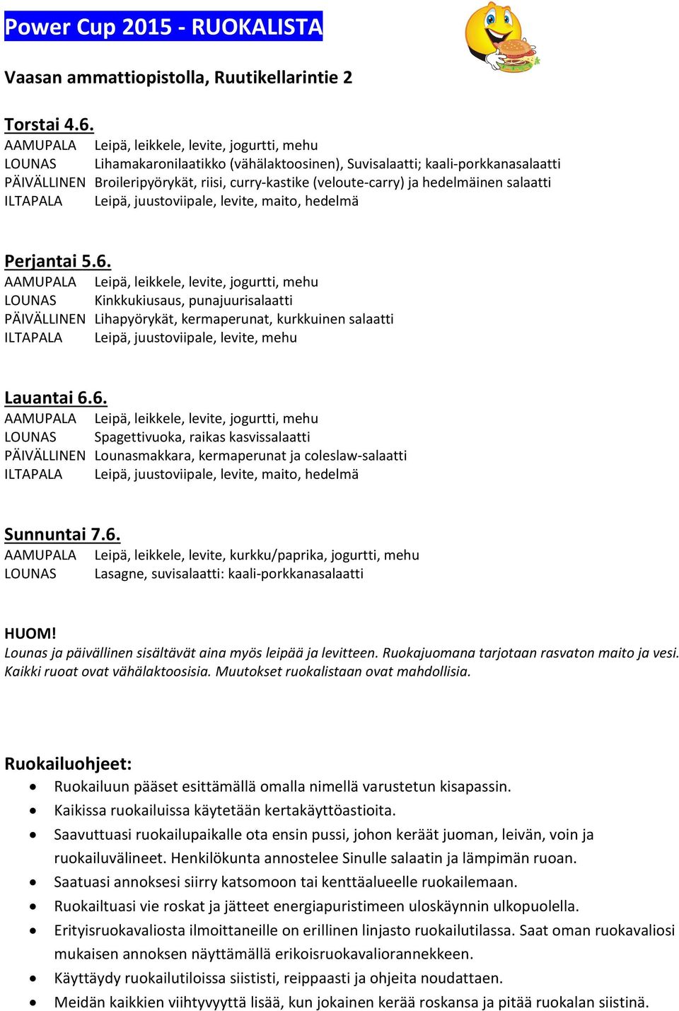 ja hedelmäinen salaatti ILTAPALA Leipä, juustoviipale, levite, maito, hedelmä Perjantai 5.6.