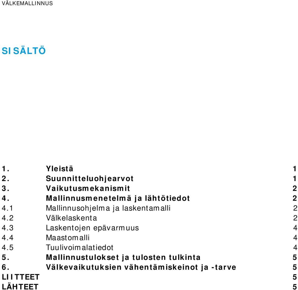 2 Välkelaskenta 2 4.3 Laskentojen epävarmuus 4 4.4 Maastomalli 4 4.5 Tuulivoimalatiedot 4 5.