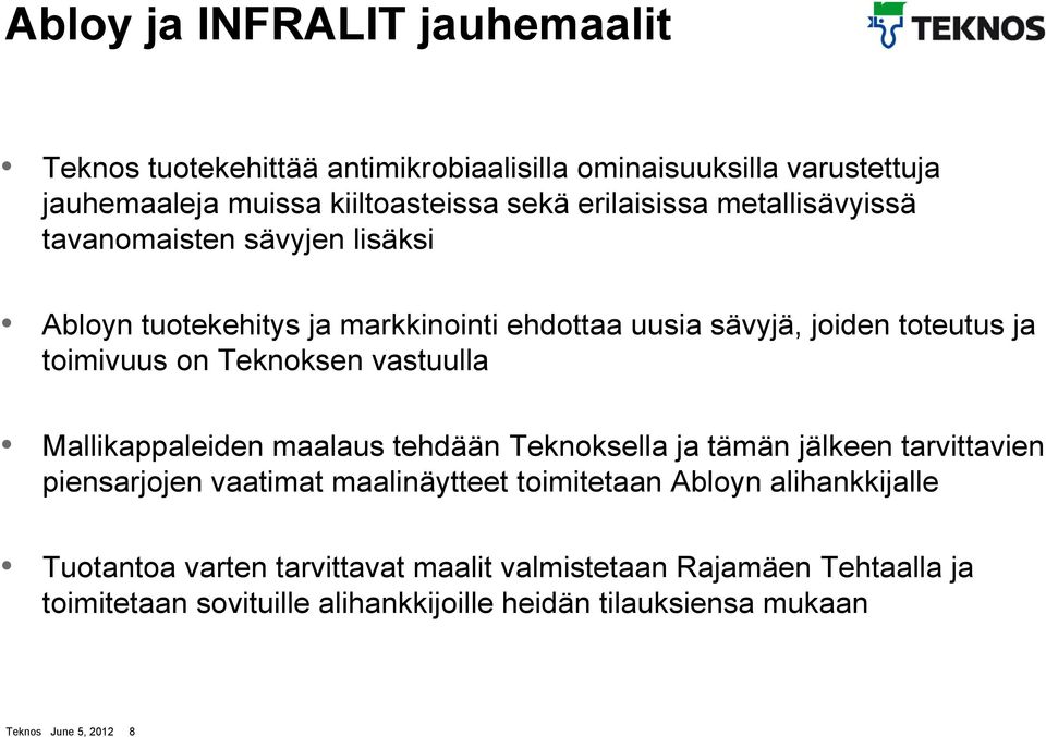 vastuulla Mallikappaleiden maalaus tehdään Teknoksella ja tämän jälkeen tarvittavien piensarjojen vaatimat maalinäytteet toimitetaan Abloyn