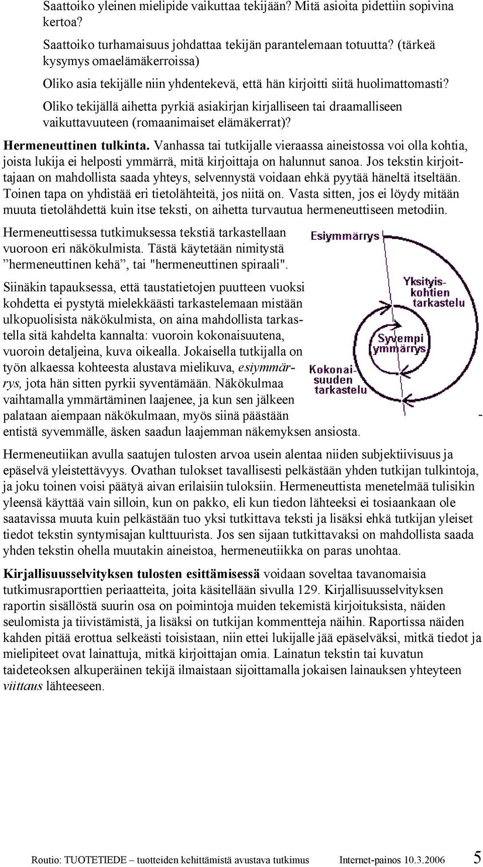 Oliko tekijällä aihetta pyrkiä asiakirjan kirjalliseen tai draamalliseen vaikuttavuuteen (romaanimaiset elämäkerrat)? Hermeneuttinen tulkinta.