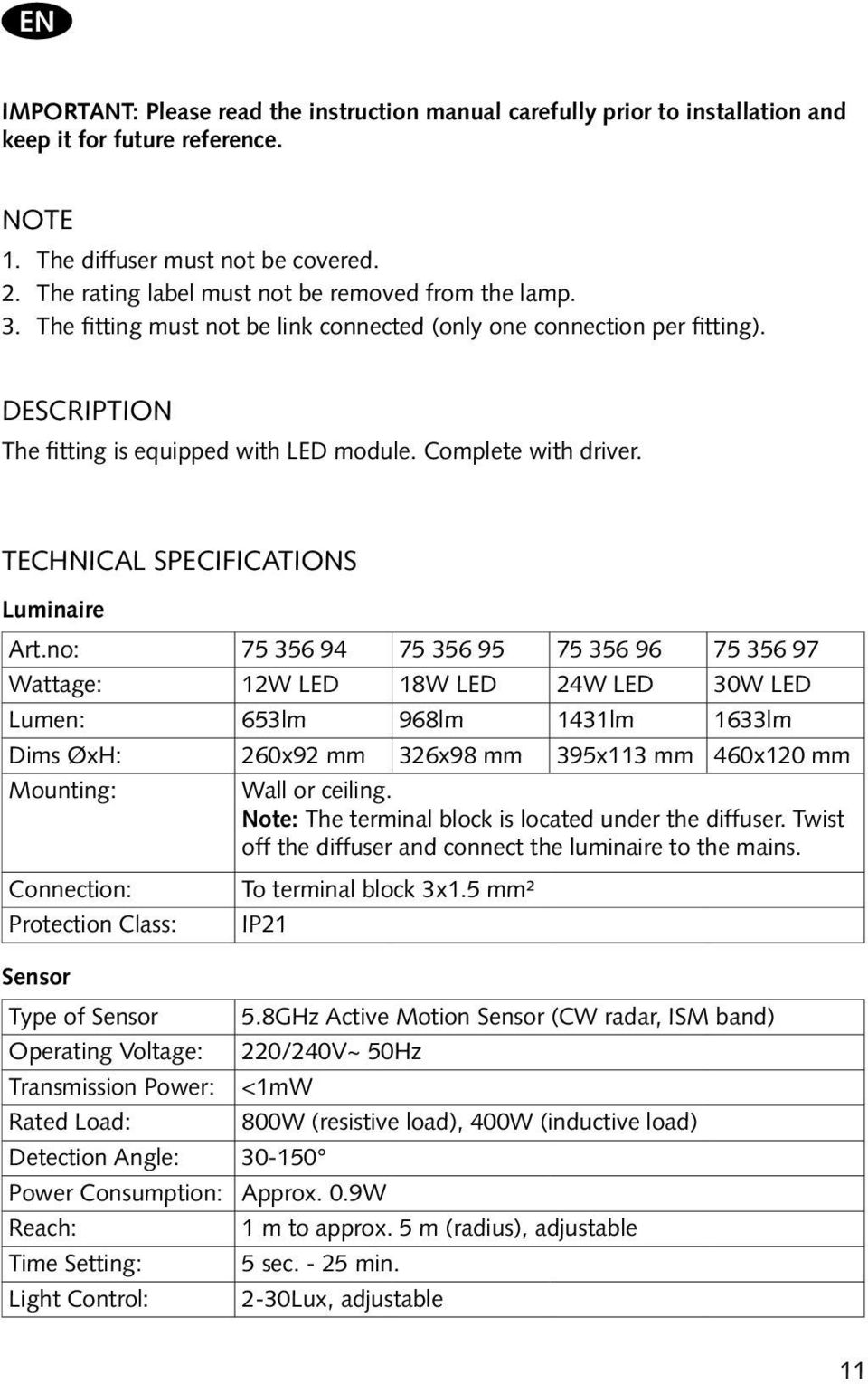 Complete with driver. Technical Specifications Luminaire Art.