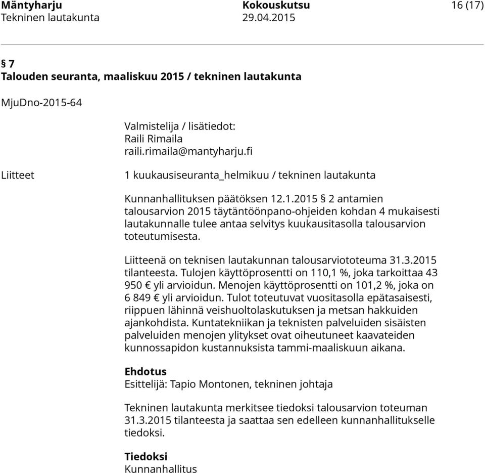 Liitteenä on teknisen lautakunnan talousarviototeuma 31.3.2015 tilanteesta. Tulojen käyttöprosentti on 110,1 %, joka tarkoittaa 43 950 yli arvioidun.