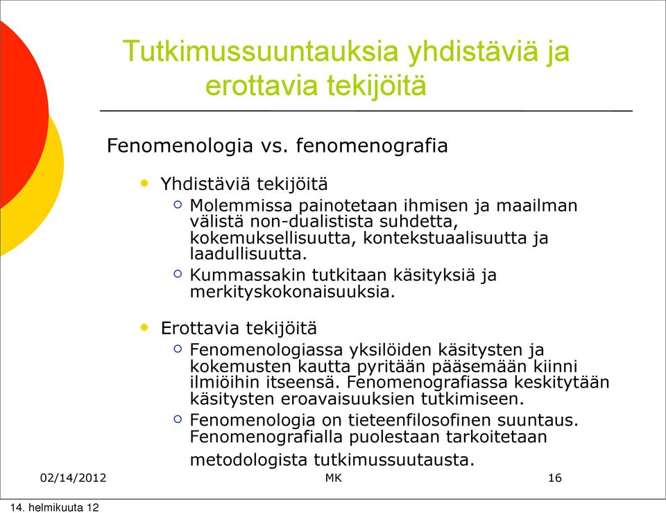 laadullisuutta. Kummassakin tutkitaan käsityksiä ja merkityskknaisuuksia.