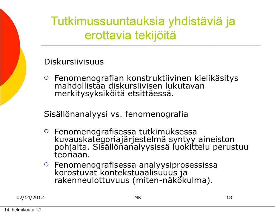 fenmengrafia Fenmengrafisessa tutkimuksessa kuvauskategriajärjestelmä syntyy aineistn phjalta.