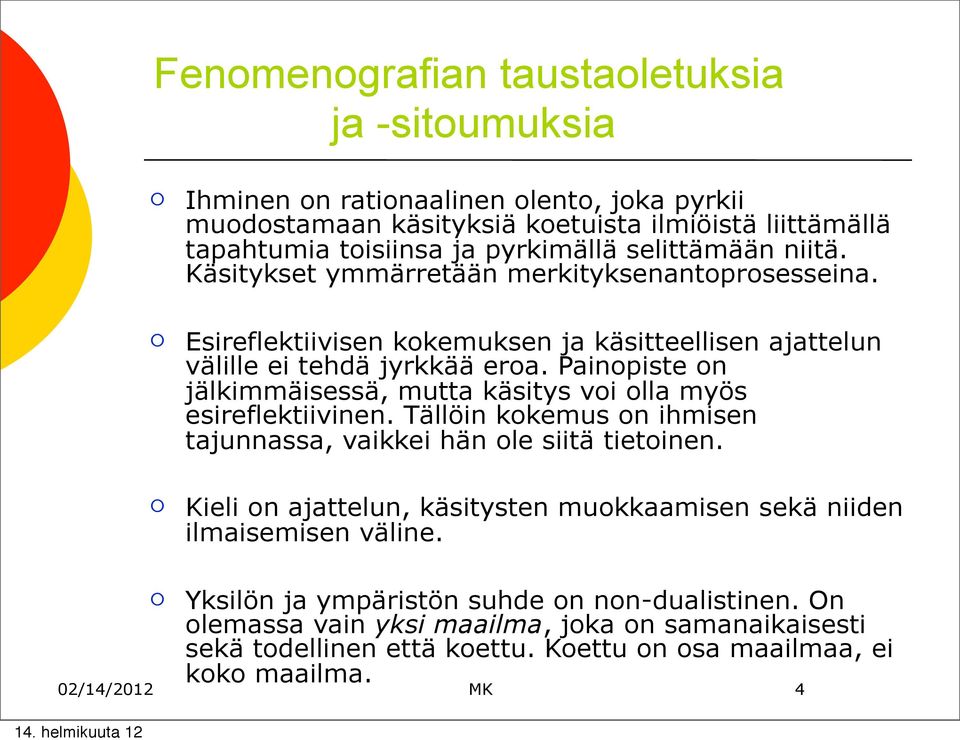 Painpiste n jälkimmäisessä, mutta käsitys vi lla myös esireflektiivinen. Tällöin kkemus n ihmisen tajunnassa, vaikkei hän le siitä tietinen.