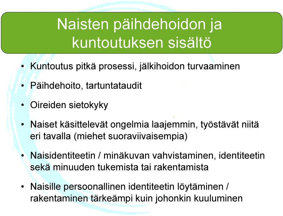 (miehet suoraviivaisempia) Naisidentiteetin / minäkuvan vahvistaminen, identiteetin sekä minuuden tukemista
