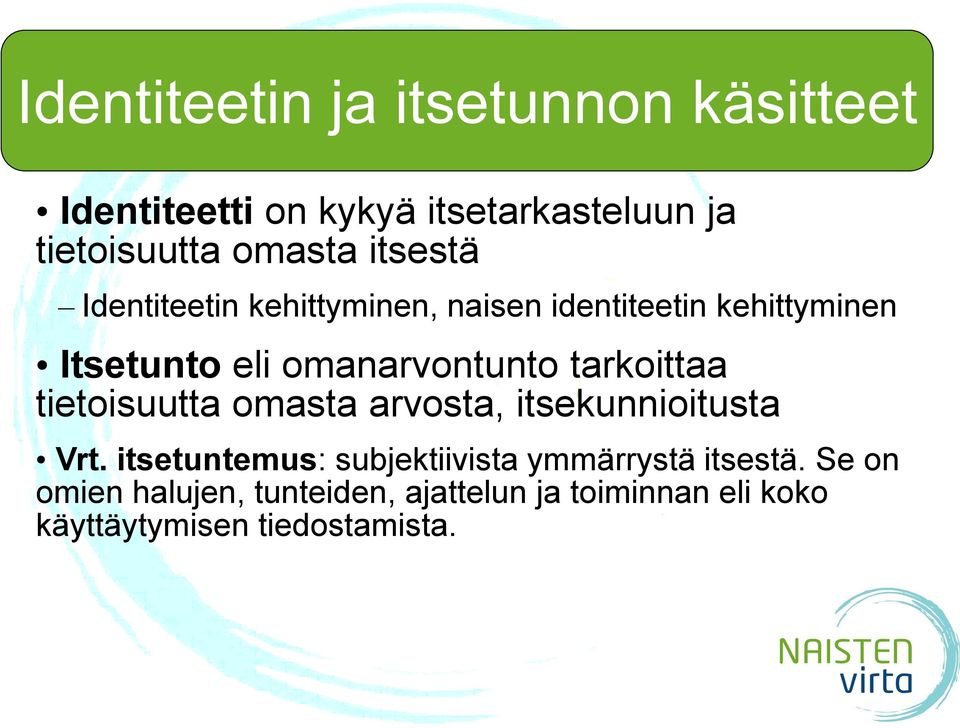 tarkoittaa tietoisuutta omasta arvosta, itsekunnioitusta Vrt.