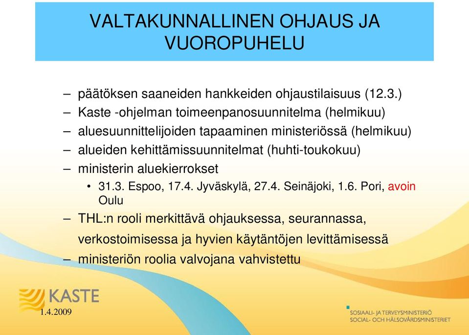 kehittämissuunnitelmat (huhti-toukokuu) ministerin aluekierrokset 31.3. Espoo, 17.4. Jyväskylä, 27.4. Seinäjoki, 1.6.